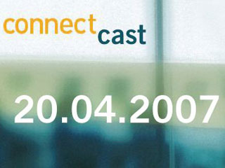 ConnectCast Weekly – 20 April, 2007