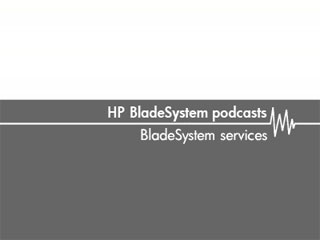 BladeSystem services – HP BladeSystem podcasts